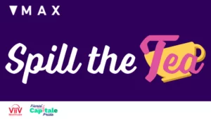 MAX logo on top left, the words Spill the Tea is written in white, on top of a purple background. The VIIV Healthcare and Capital Pride logo are in the bottom left.