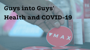 Guys into Guy's Health and COV19