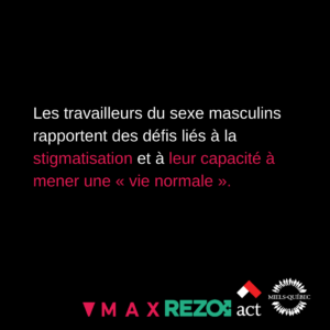 Les travailleurs du sexe masculins rapportent des défis liés à la stigmatisation et à leur capacité à mener une « vie normale ».