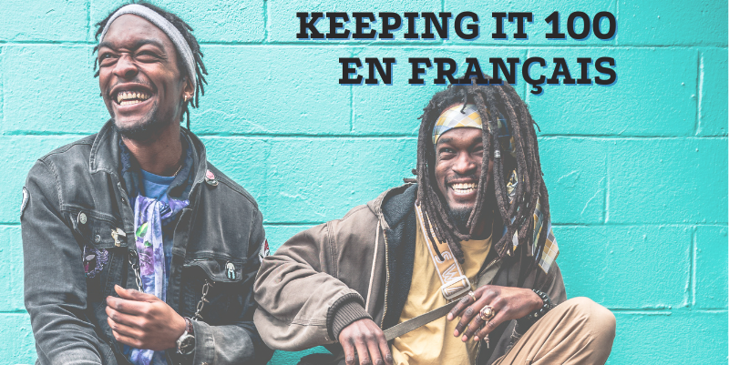 KEEPING IT 100 EN FRANÇAIS